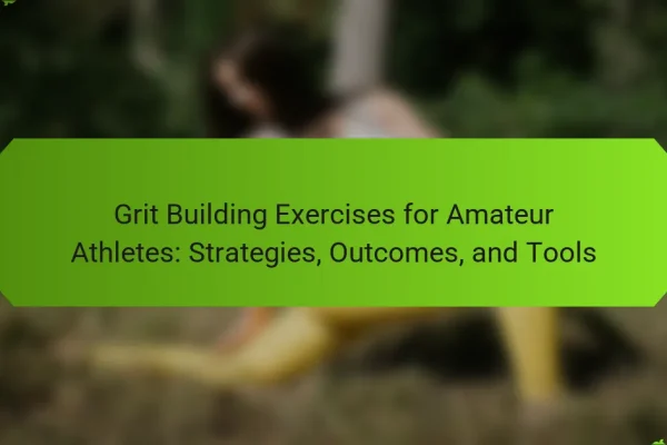 Grit Building Exercises for Amateur Athletes: Strategies, Outcomes, and Tools