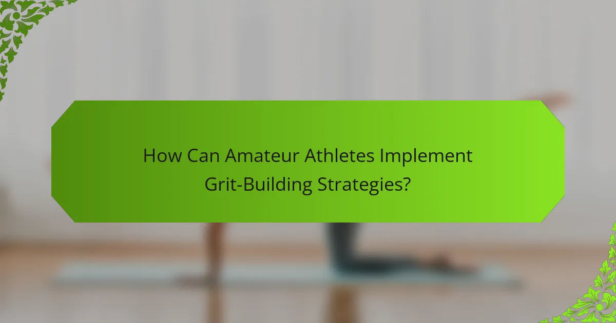 How Can Amateur Athletes Implement Grit-Building Strategies?