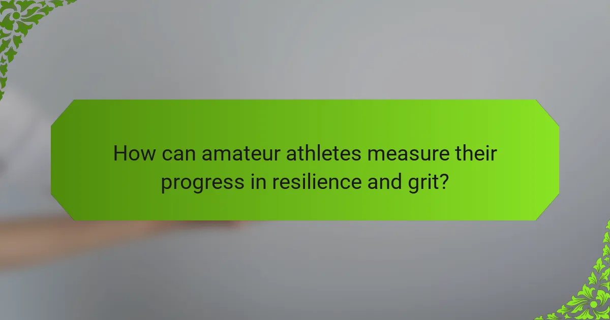 How can amateur athletes measure their progress in resilience and grit?