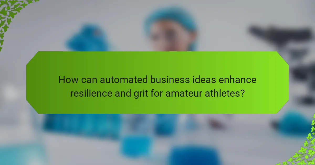 How can automated business ideas enhance resilience and grit for amateur athletes?