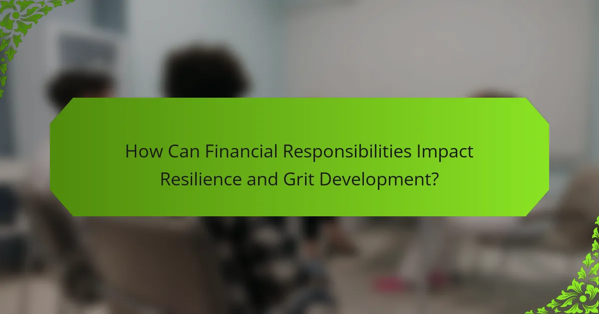 How Can Financial Responsibilities Impact Resilience and Grit Development?