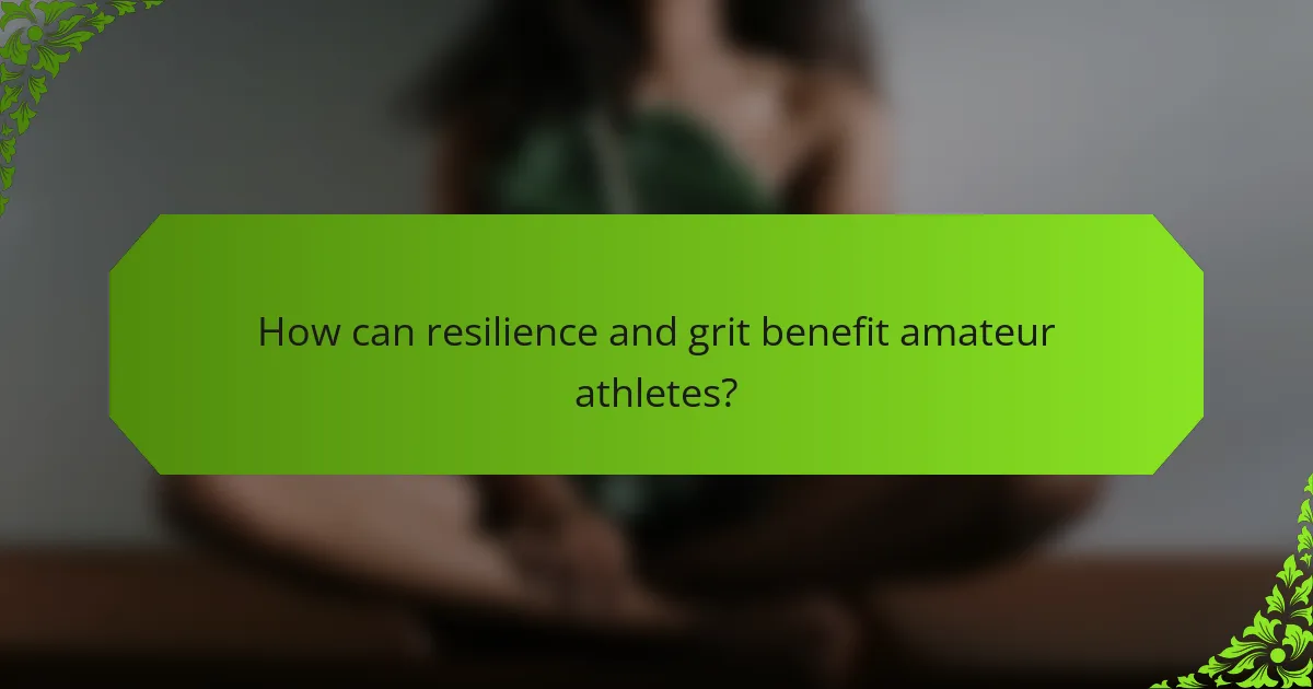 How can resilience and grit benefit amateur athletes?