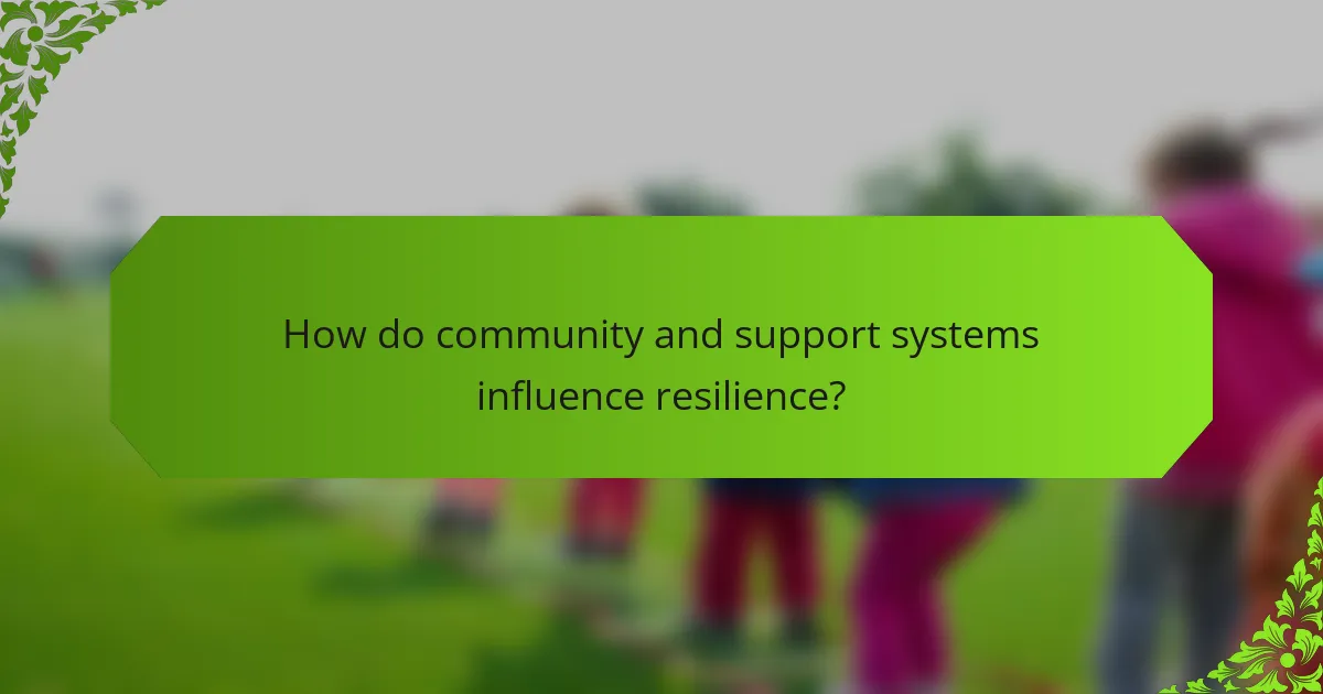 How do community and support systems influence resilience?