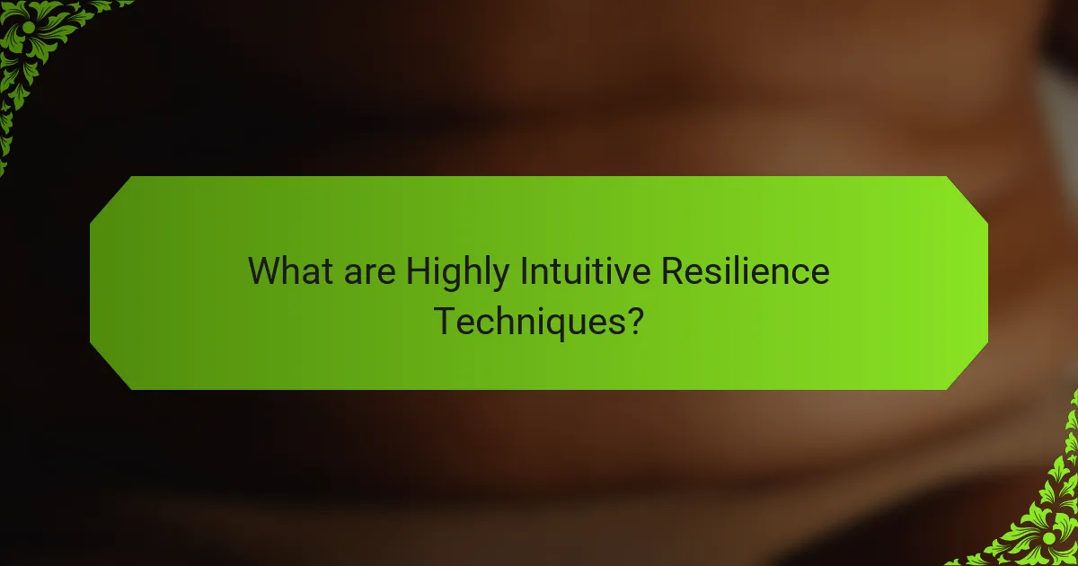 What are Highly Intuitive Resilience Techniques?