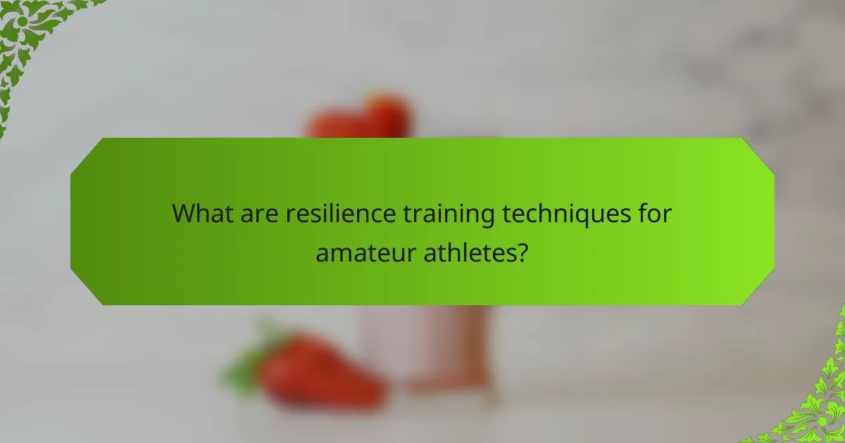 What are resilience training techniques for amateur athletes?