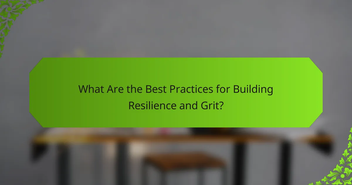 What Are the Best Practices for Building Resilience and Grit?