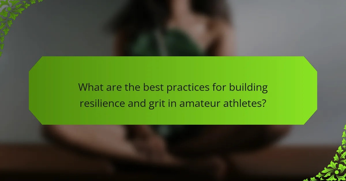 What are the best practices for building resilience and grit in amateur athletes?