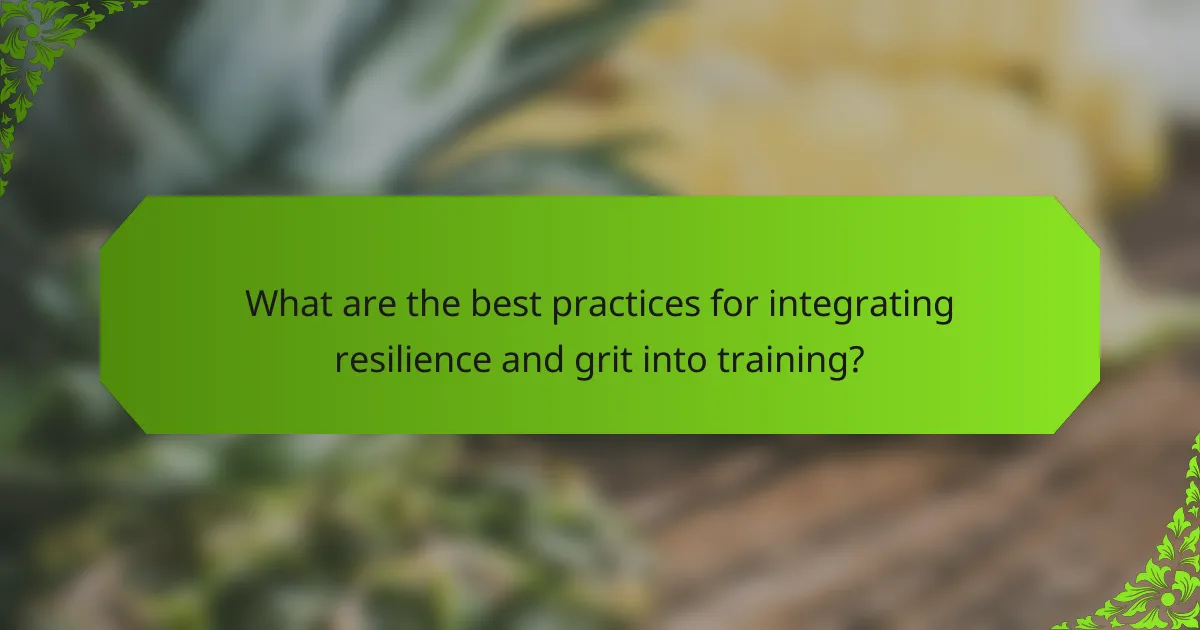 What are the best practices for integrating resilience and grit into training?