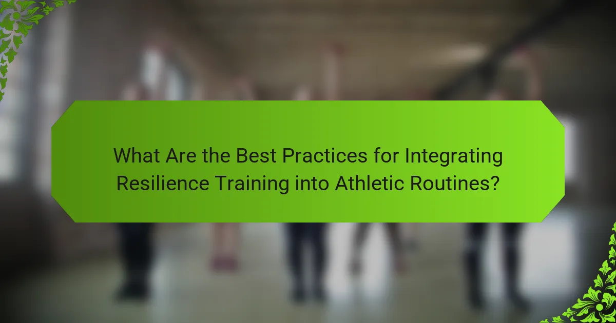 What Are the Best Practices for Integrating Resilience Training into Athletic Routines?