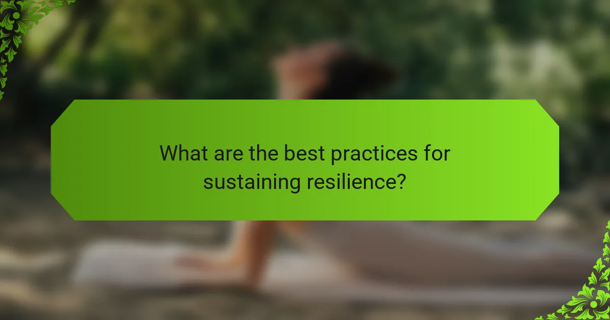 What are the best practices for sustaining resilience?