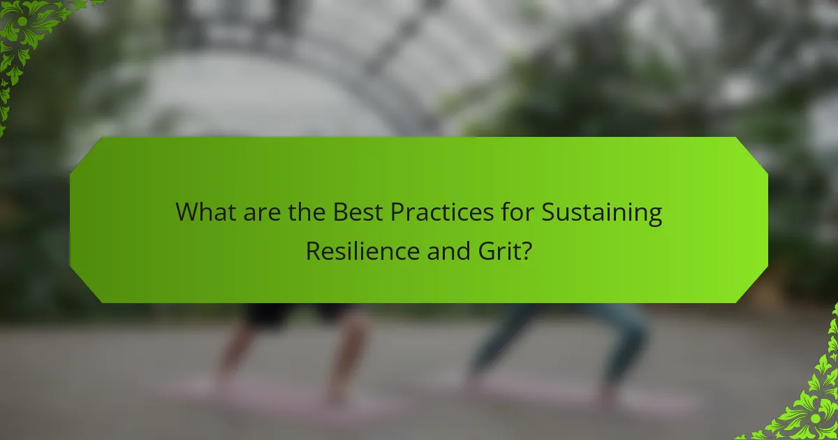 What are the Best Practices for Sustaining Resilience and Grit?