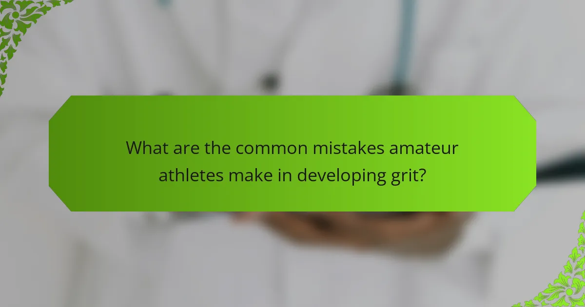 What Are the Common Mistakes Amateur Athletes Make in Developing Grit?