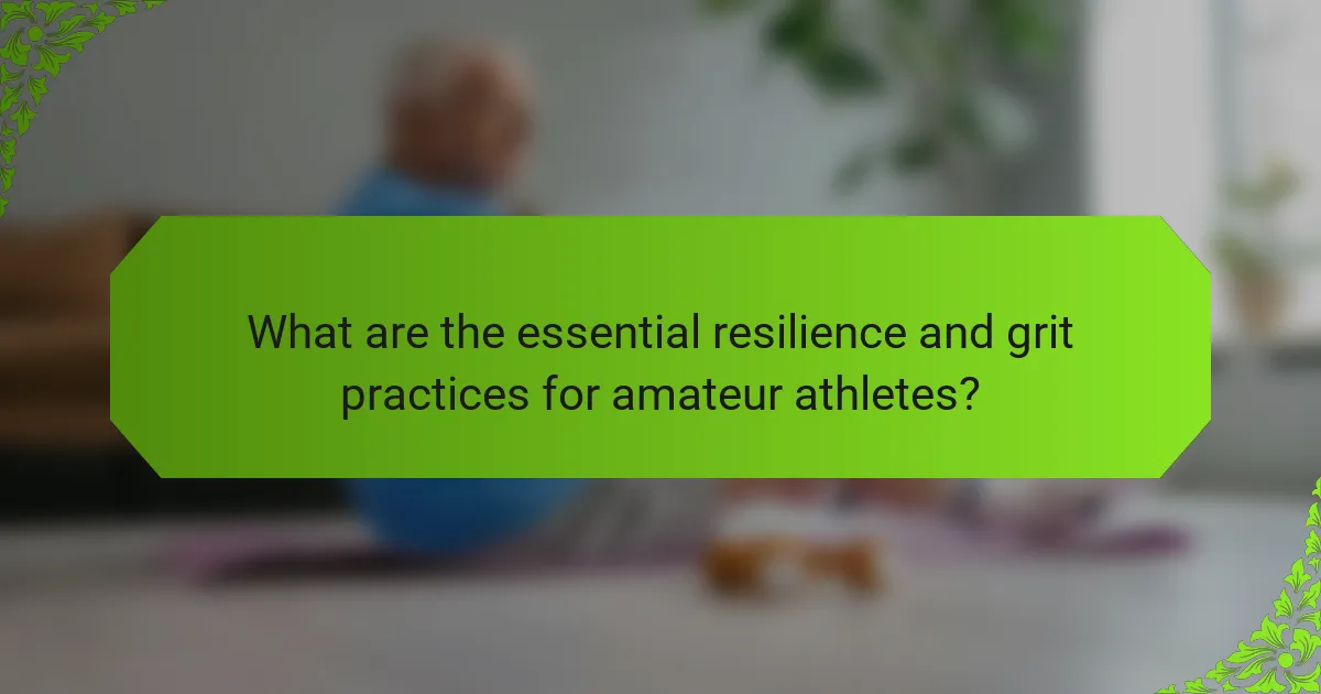 What are the essential resilience and grit practices for amateur athletes?