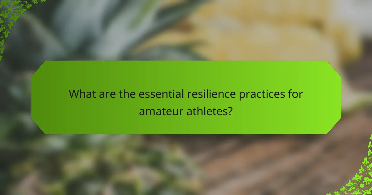 What are the essential resilience practices for amateur athletes?