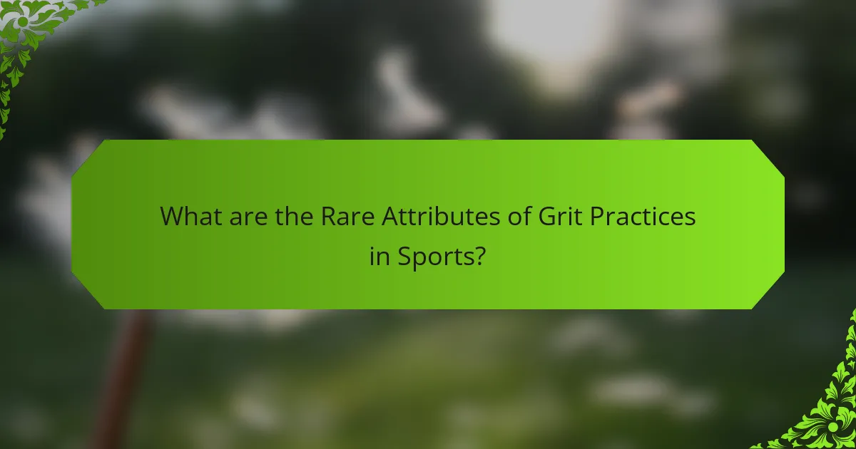 What are the Rare Attributes of Grit Practices in Sports?