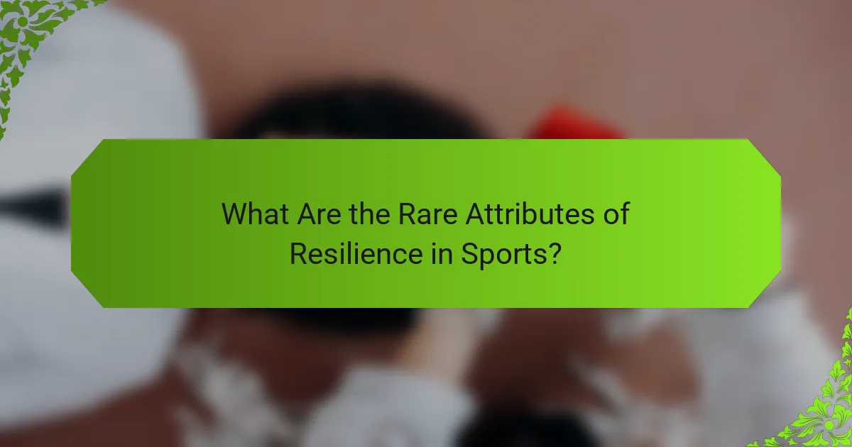 What Are the Rare Attributes of Resilience in Sports?