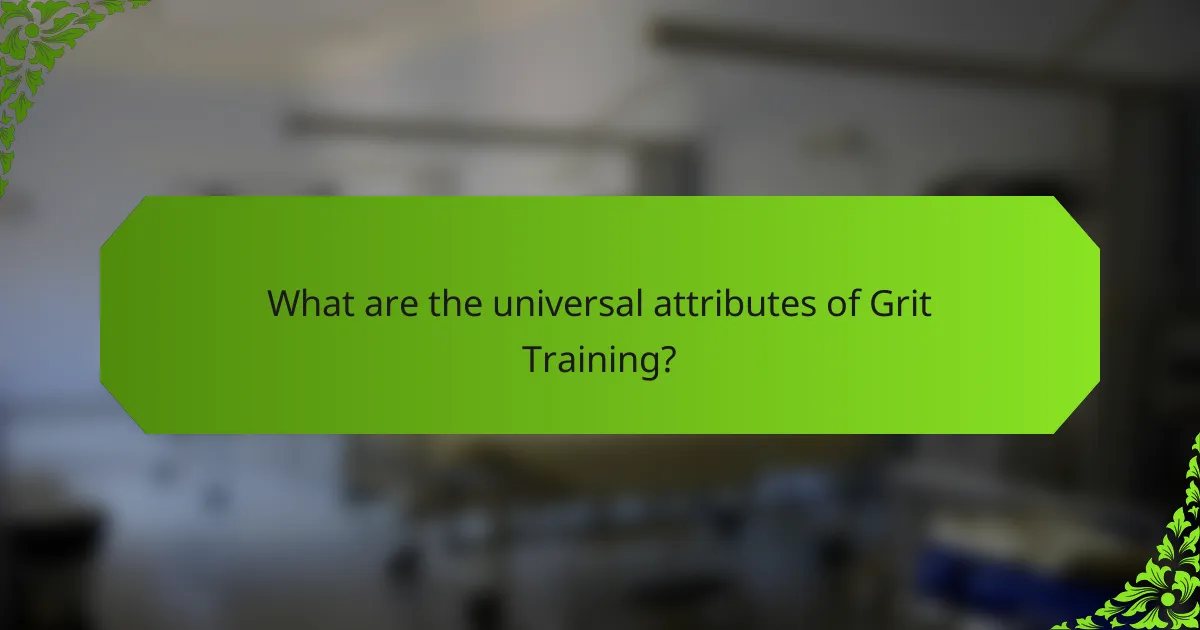 What are the universal attributes of Grit Training?