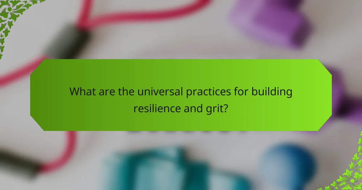 What are the universal practices for building resilience and grit?