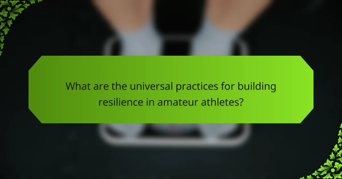 What are the universal practices for building resilience in amateur athletes?