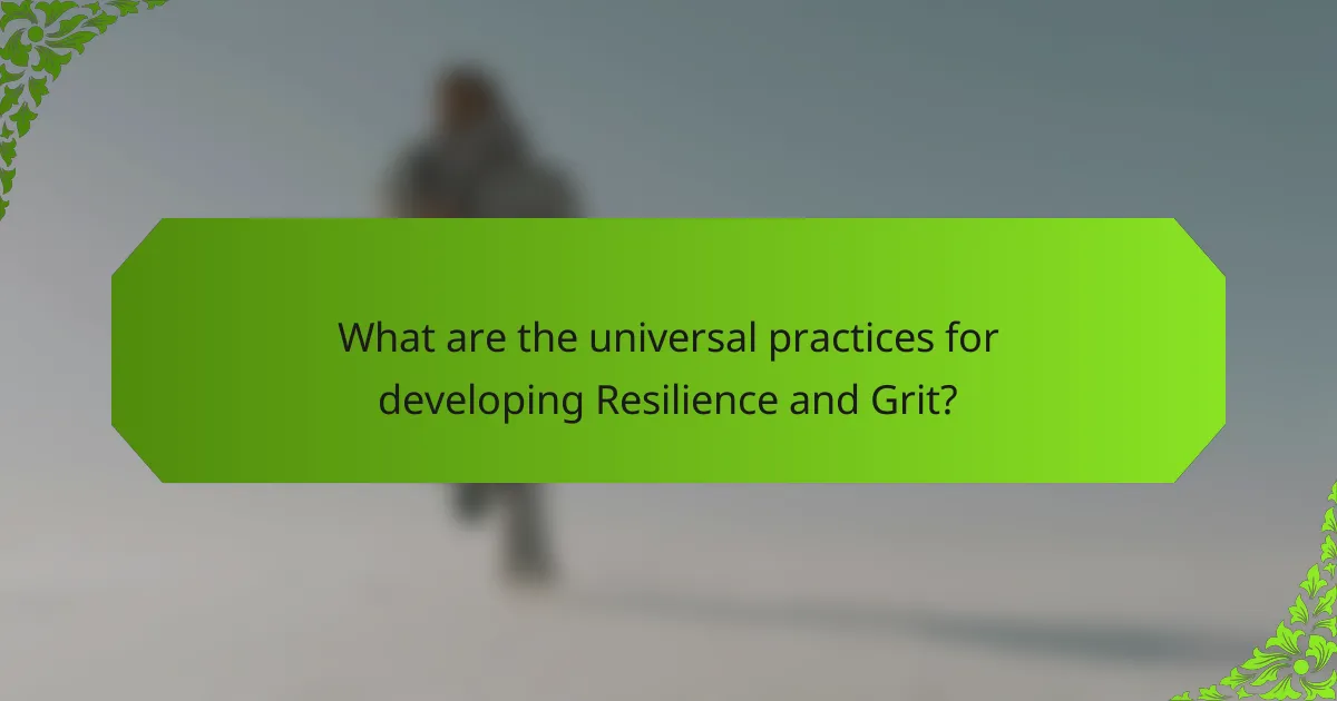 What are the universal practices for developing Resilience and Grit?