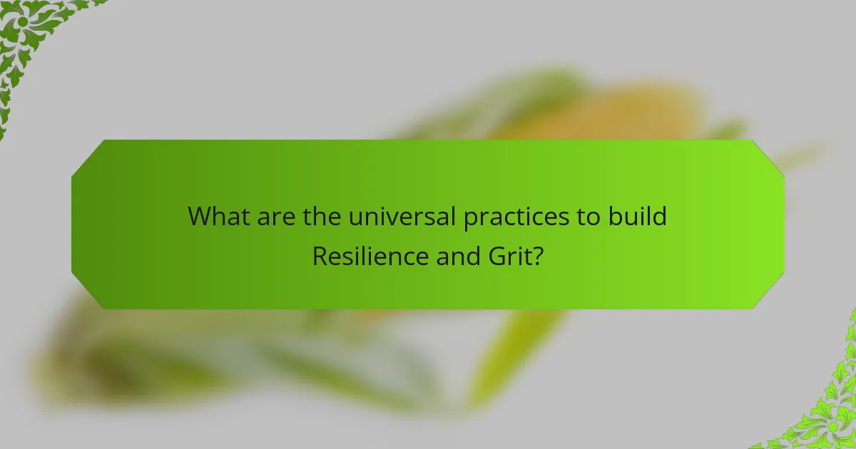 What are the universal practices to build Resilience and Grit?