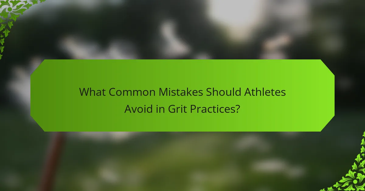 What Common Mistakes Should Athletes Avoid in Grit Practices?