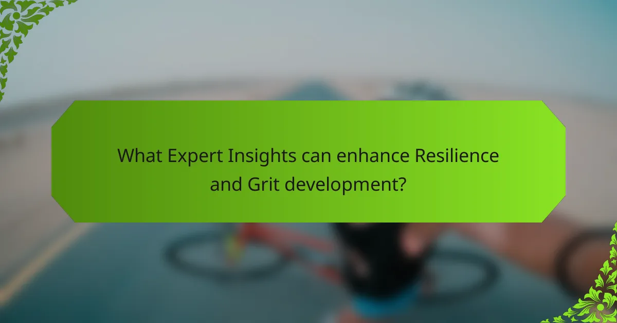 What Expert Insights can enhance Resilience and Grit development?