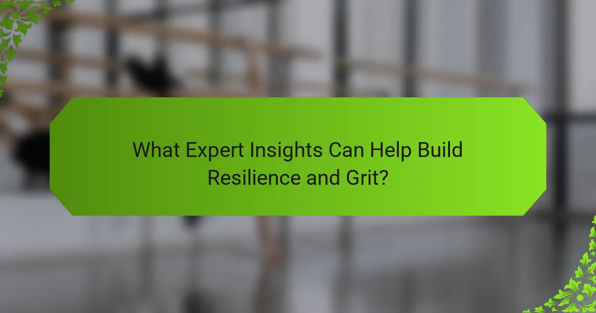 What Expert Insights Can Help Build Resilience and Grit?