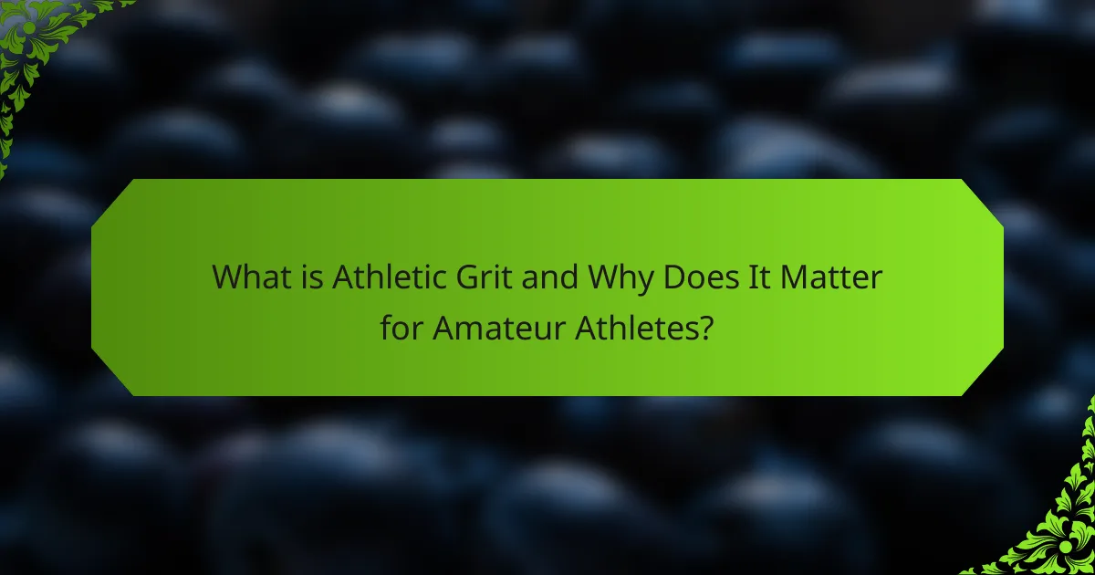 What is Athletic Grit and Why Does It Matter for Amateur Athletes?