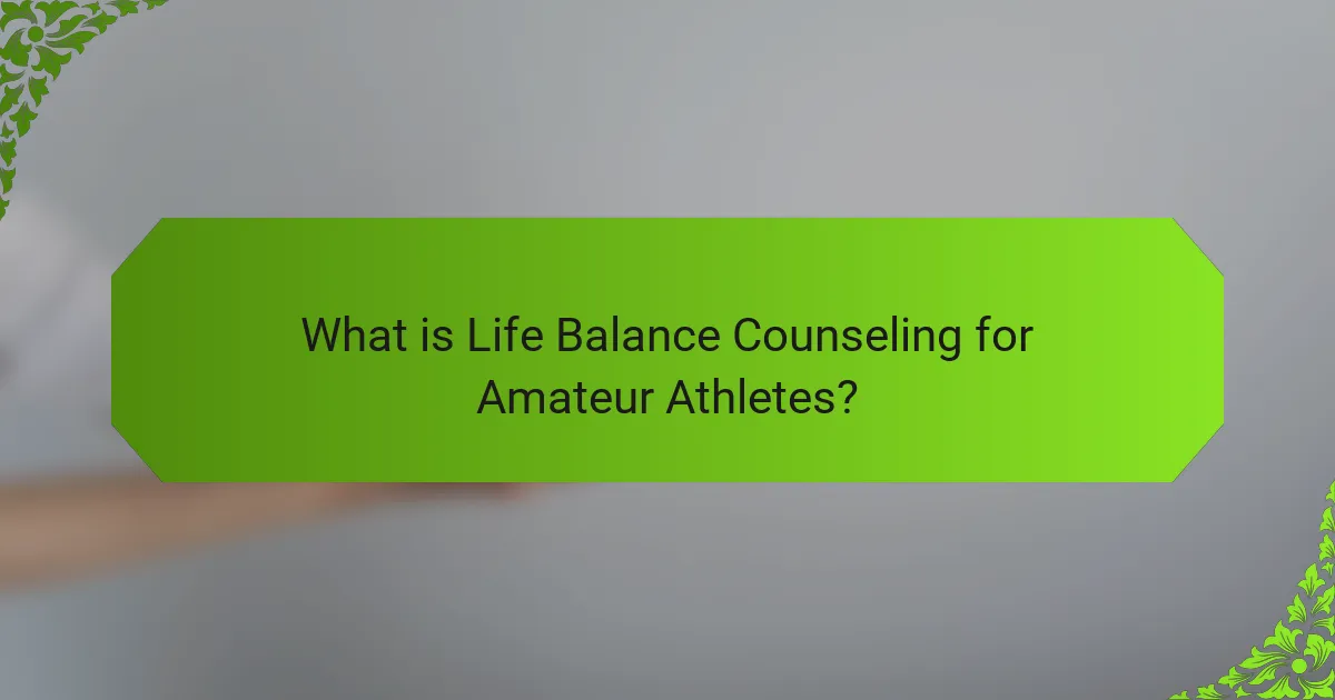What is Life Balance Counseling for Amateur Athletes?