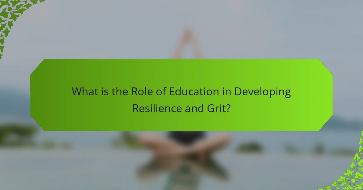 What is the Role of Education in Developing Resilience and Grit?