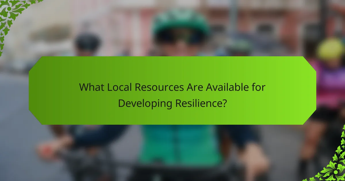 What Local Resources Are Available for Developing Resilience?
