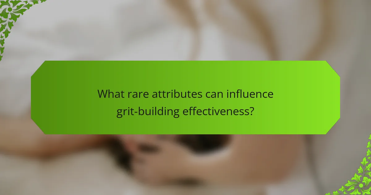 What rare attributes can influence grit-building effectiveness?