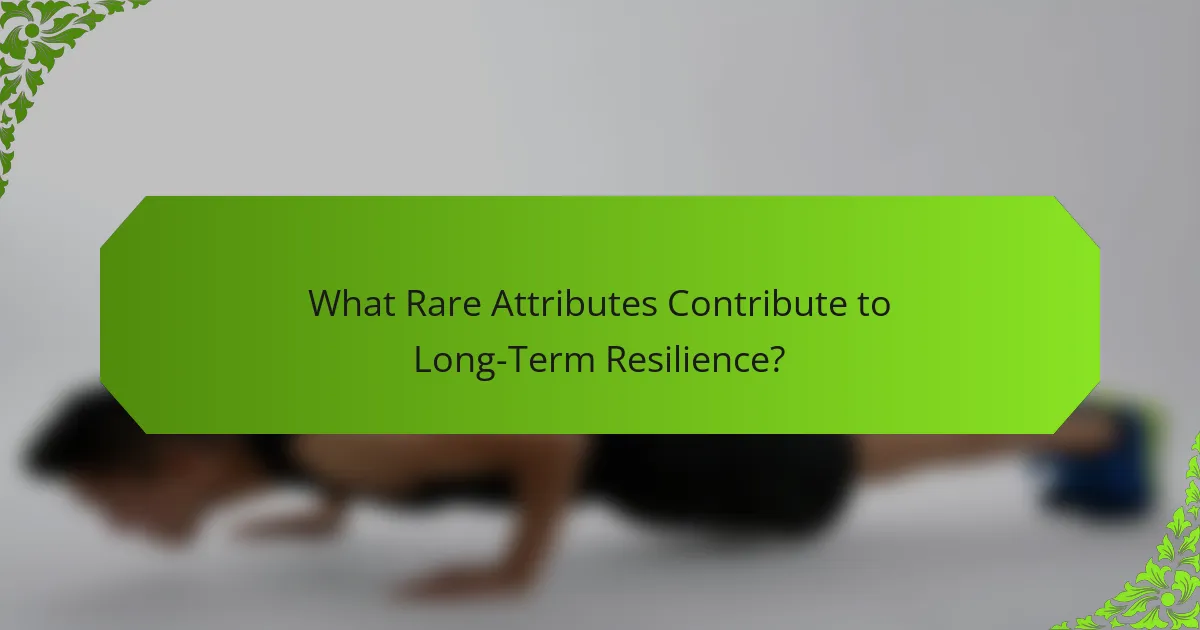 What Rare Attributes Contribute to Long-Term Resilience?