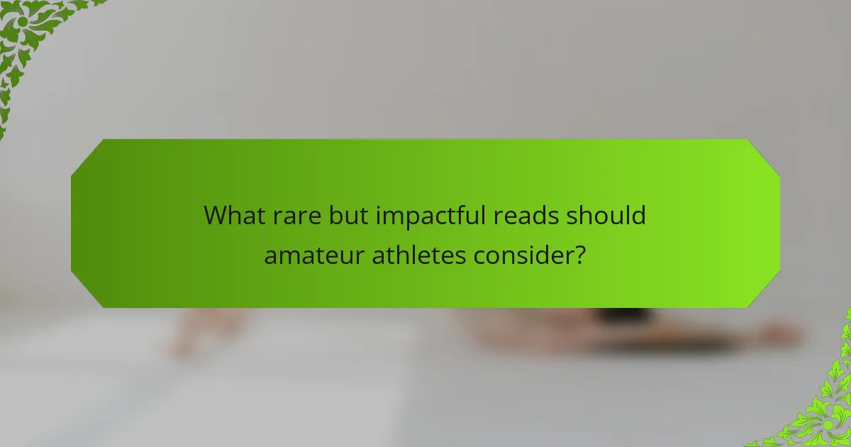 What rare but impactful reads should amateur athletes consider?