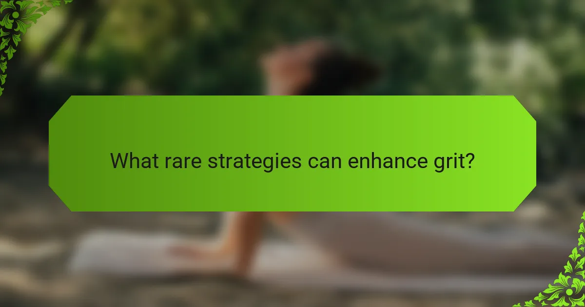 What rare strategies can enhance grit?