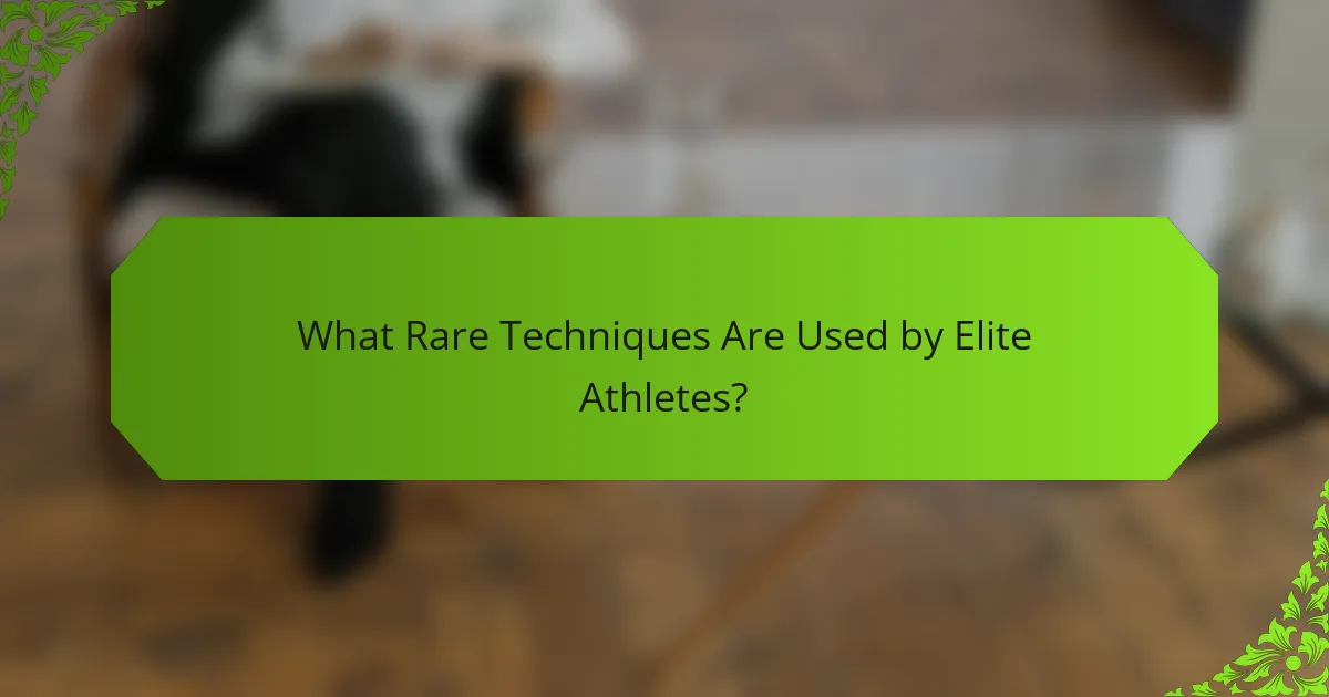 What Rare Techniques Are Used by Elite Athletes?
