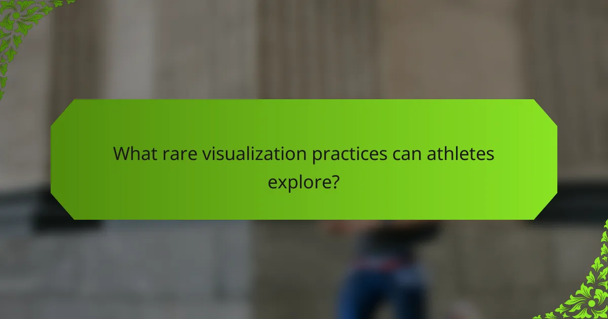 What rare visualization practices can athletes explore?