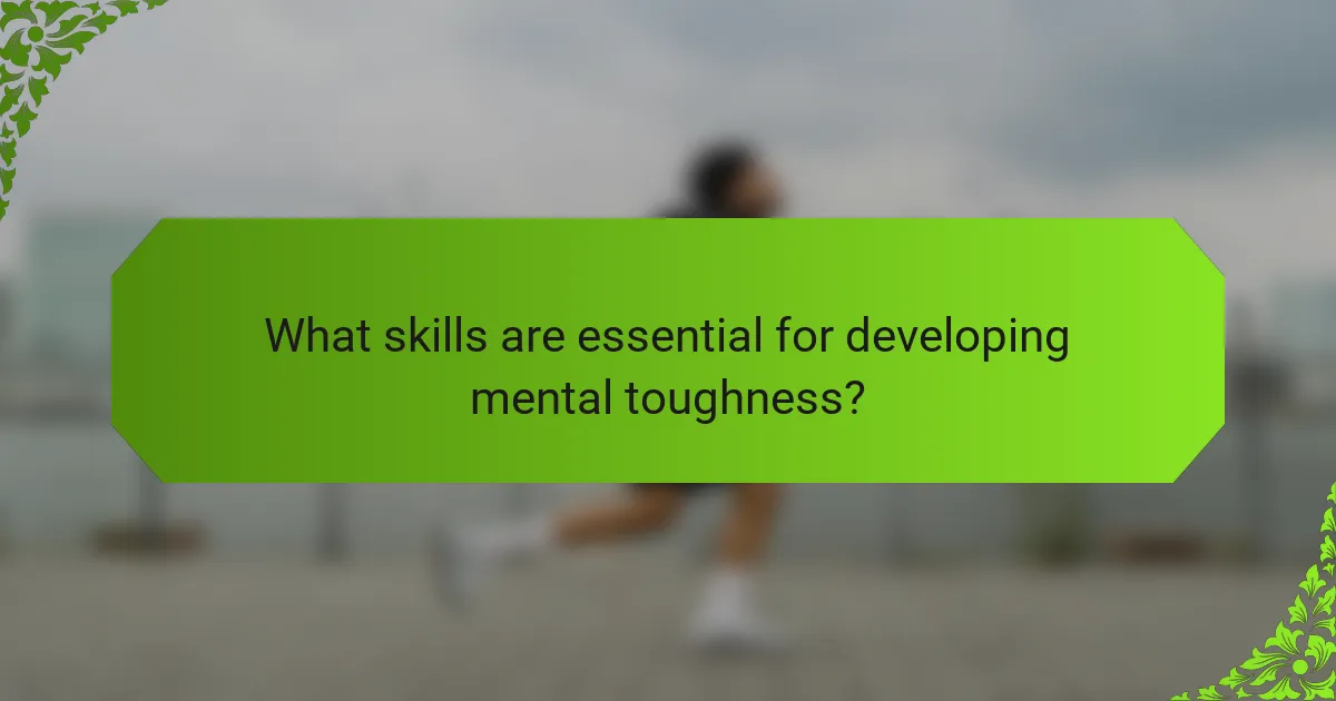 What skills are essential for developing mental toughness?