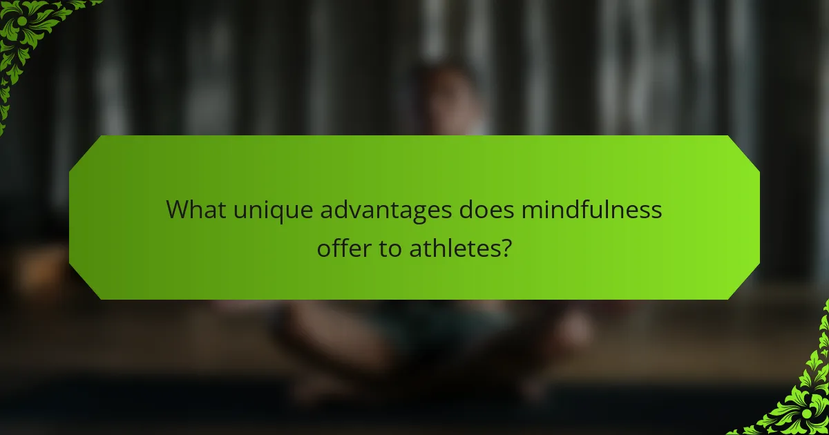 What unique advantages does mindfulness offer to athletes?