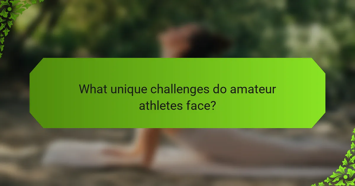 What unique challenges do amateur athletes face?