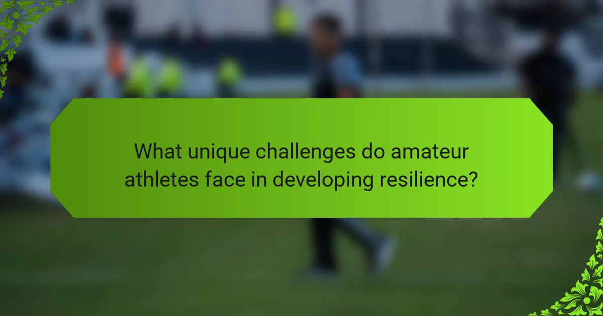 What unique challenges do amateur athletes face in developing resilience?