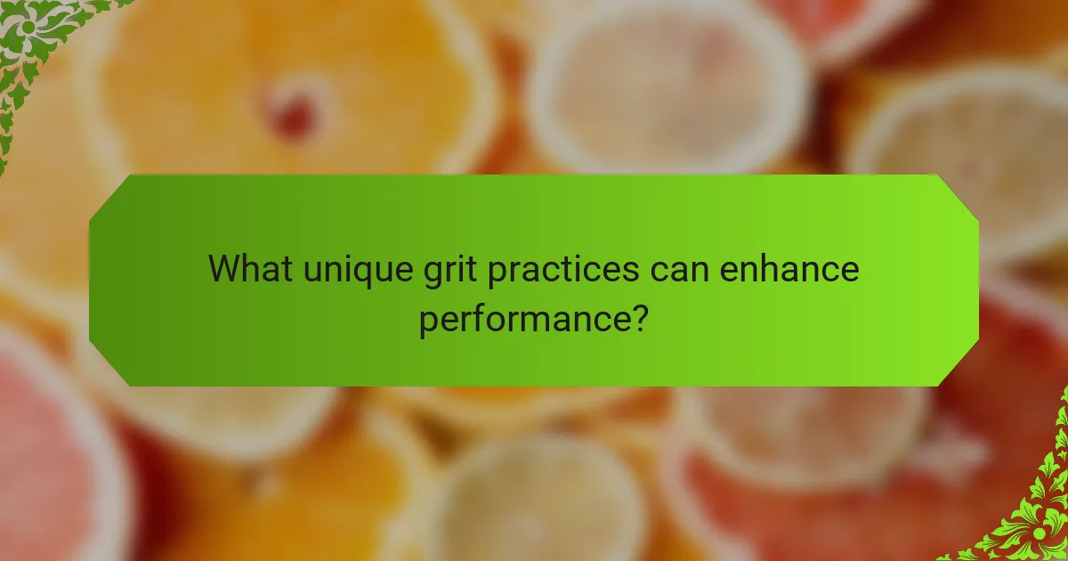 What unique grit practices can enhance performance?