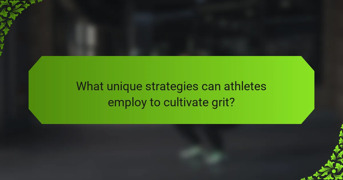 What unique strategies can athletes employ to cultivate grit?