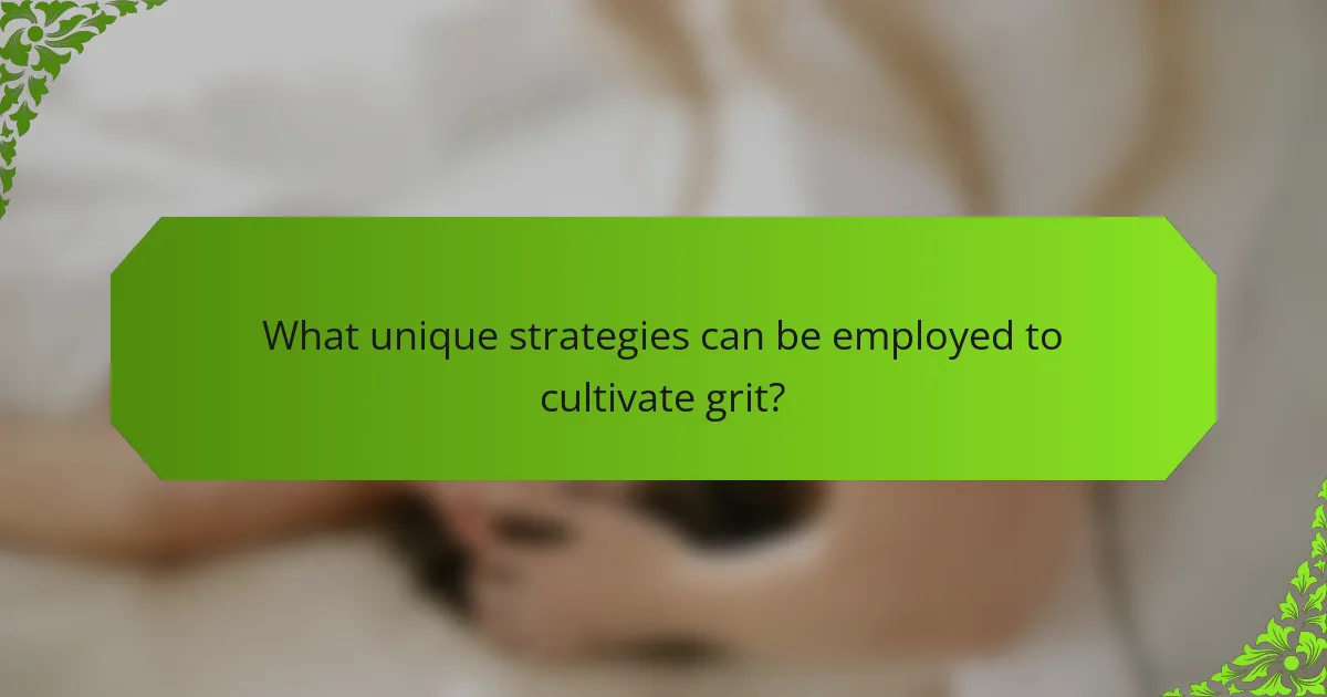 What unique strategies can be employed to cultivate grit?