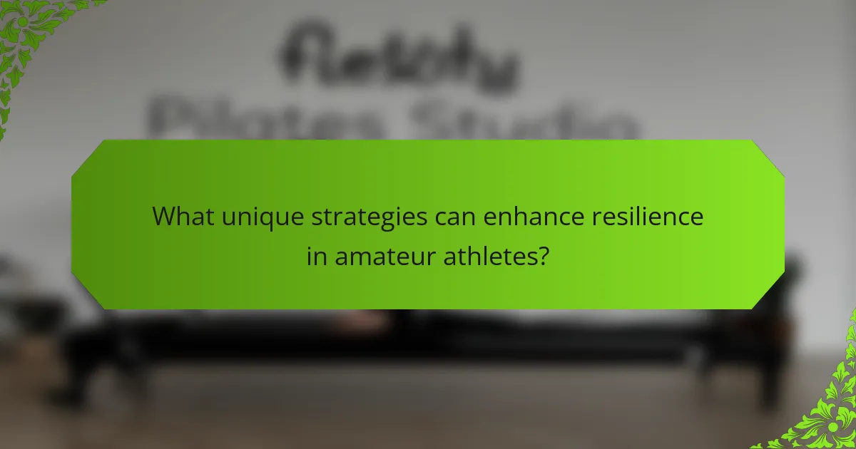 What unique strategies can enhance resilience in amateur athletes?