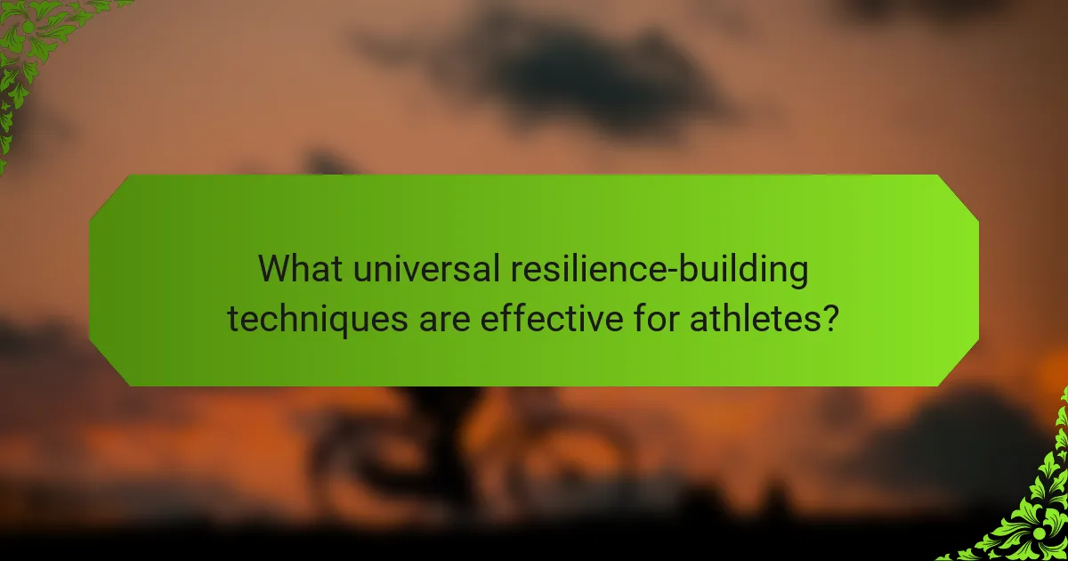 What universal resilience-building techniques are effective for athletes?
